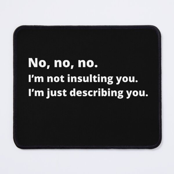 Item preview, no, no,no.I'm not insulting you.I'm just describing you. designed and sold by sffart.