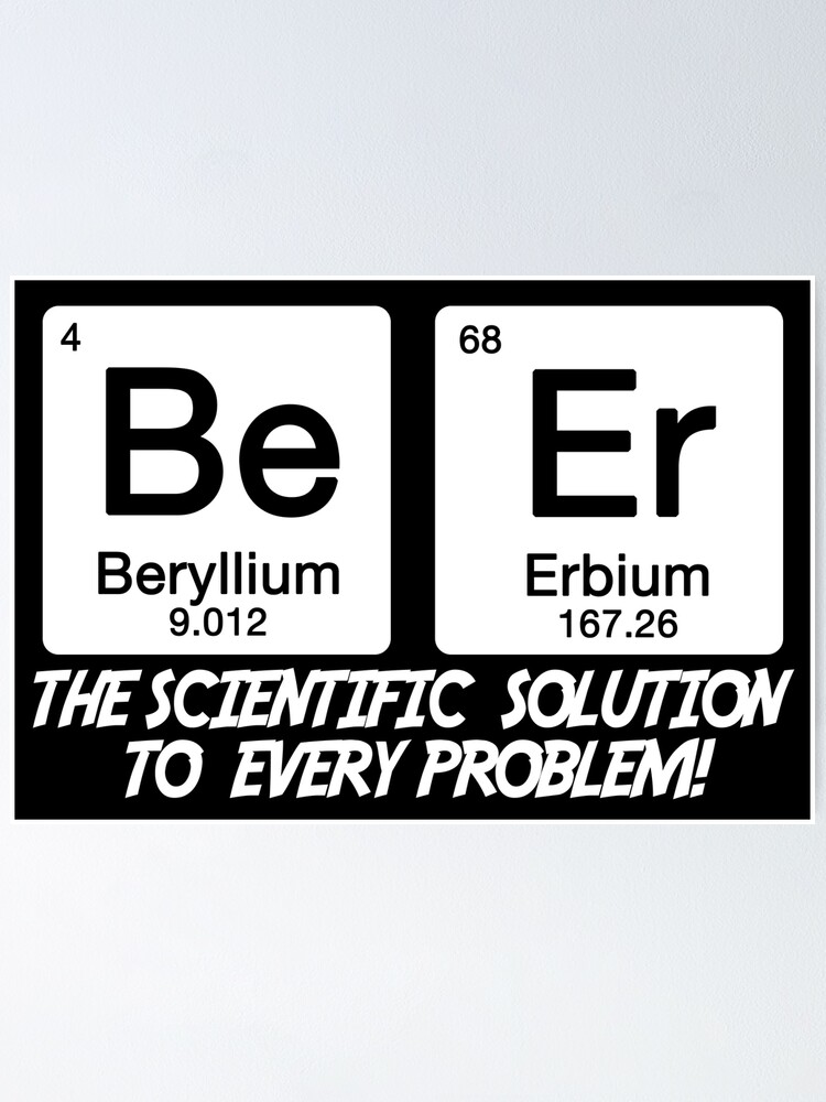 "Beer The Scientific Solution to Every Problem!" Poster by Conjuration Redbubble