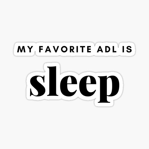 Item preview, MY FAVORITE ADL IS SLEEP designed and sold by ninawa.