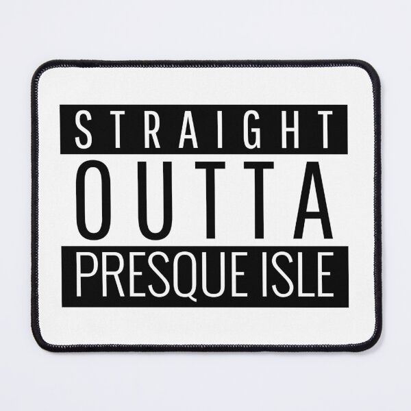 Item preview, Straight Outta Presque Isle Maine Presque Isle ME designed and sold by Teelogic.