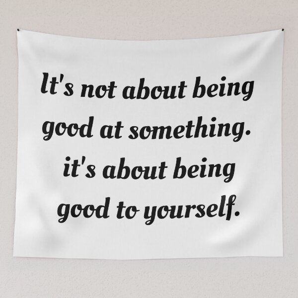 Item preview, It's not about being good at something - It's about being good to yourself - self love self care designed and sold by Inspirationmotivation.
