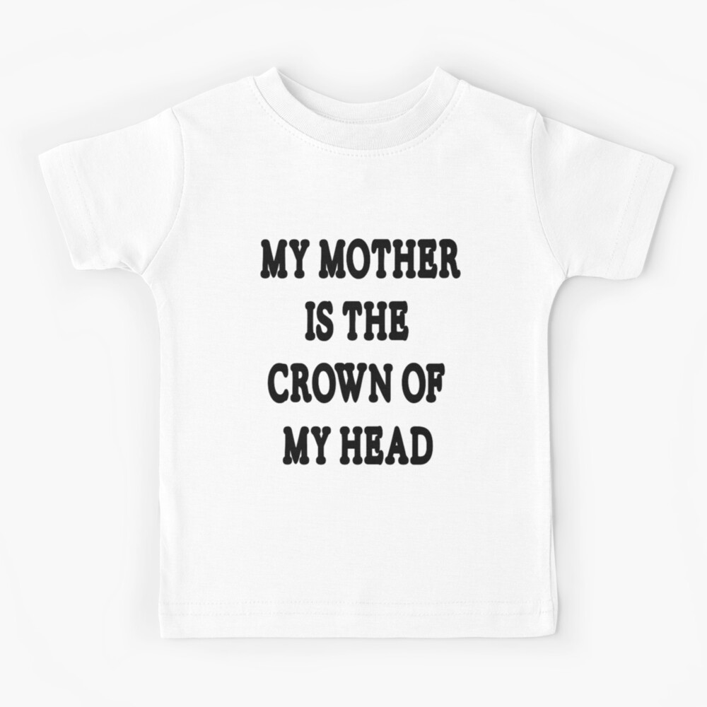 my-mother-is-the-crown-of-my-head-kids-t-shirt-by-lawkake-redbubble