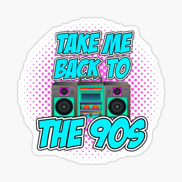 Take Me Back To The 90s - 1990s - Sticker