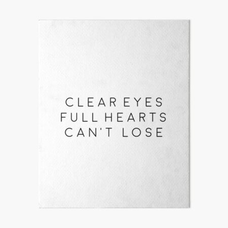 Clear Eyes Full hearts can't lose Art Board Print