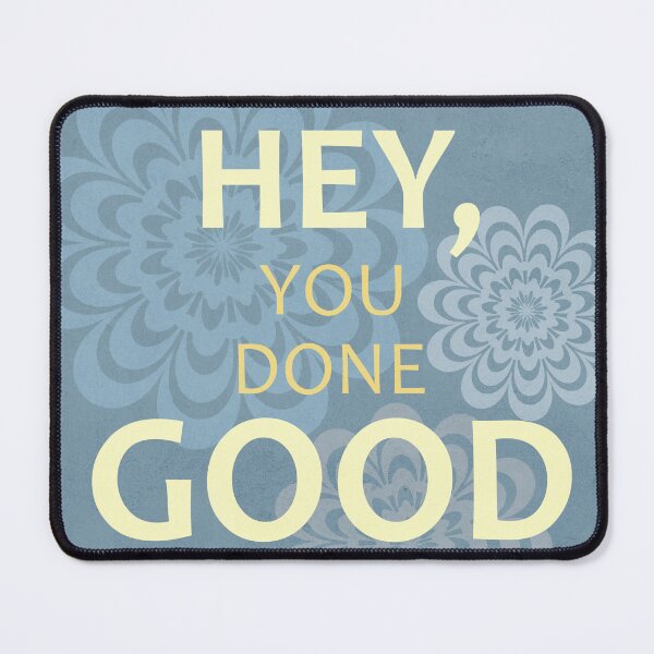 Item preview, Hey, You Done Good (ver. 2) designed and sold by Chromapit Designs.