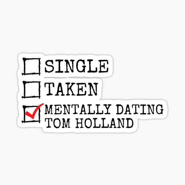 single taken mentally dating tom holland