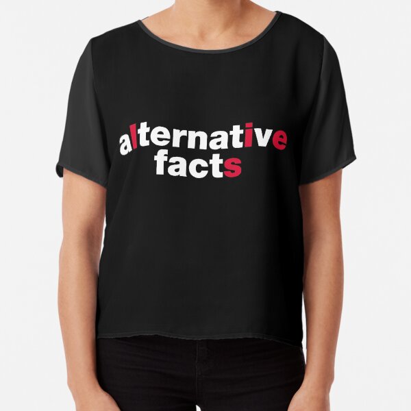 Alternative Facts Chiffon Top