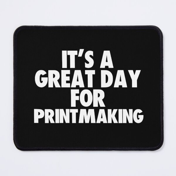 Item preview, It's a Great Day for Printmaking designed and sold by kindxinn.