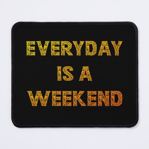 Item preview, Everyday is a weekend - warm flover's designed and sold by mrGoodwin90.