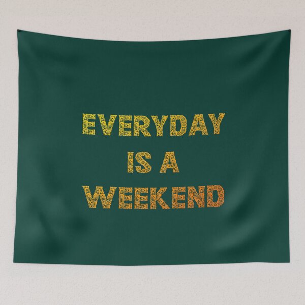 Item preview, Everyday is a weekend - warm flover's designed and sold by mrGoodwin90.