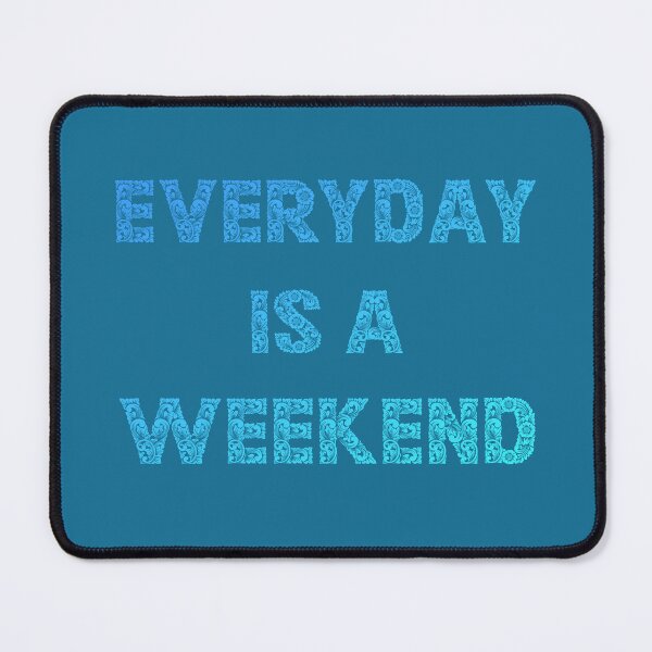 Item preview, Everyday is a weekend - ocean designed and sold by mrGoodwin90.