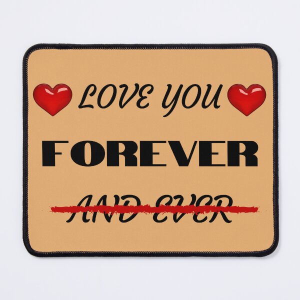 Item preview, Love You Forever and Ever: Don't be redundant, it is 'Love You Forever' designed and sold by Endeavour-Tees.