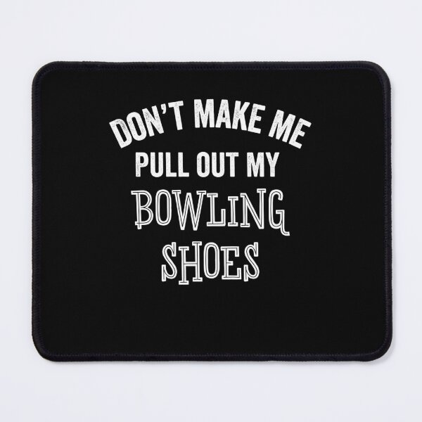 Item preview, Funny Bowling Shoes Don't Make Me Bowler League Lover Gift designed and sold by carlhunt99.