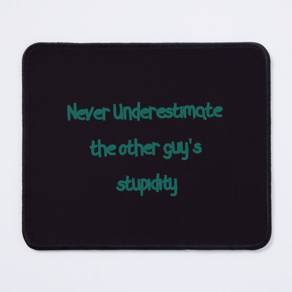 Item preview, Never underestimate the other guy's stupidity designed and sold by FerrariKing.