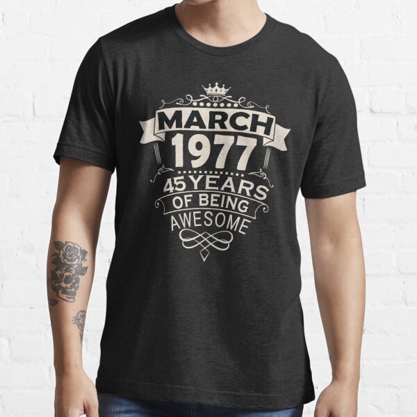 Made In March 1977 45 Years Of Being Awesome Since Vintage Gift Tees Essential T-Shirt