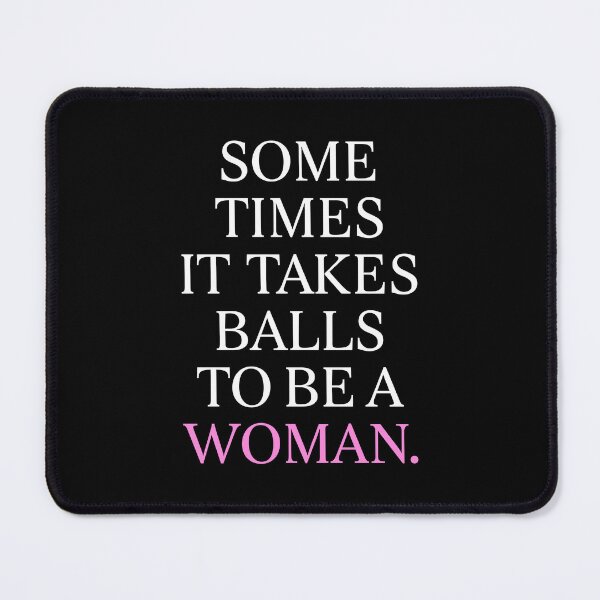 Item preview, SOME TIMES IT TAKE BALLS TO BE A WOMAN BY SUBGIRL designed and sold by SUBGIRL.