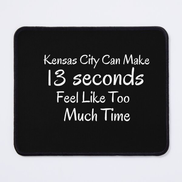 Item preview,  13  seconds chief, kensas city can make 13 seconds feel like too much time designed and sold by STELLA-BRILANTE.