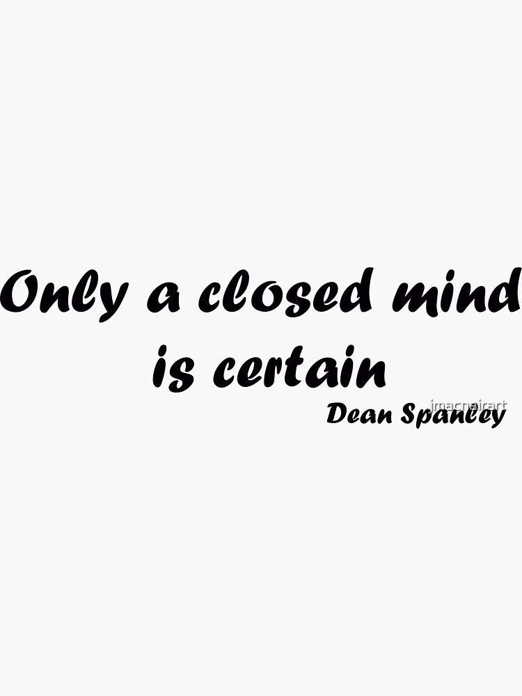 Only a closed mind is certain