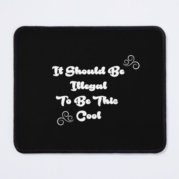 Item preview, Copy of It Should Be Illegal To Be This Cool , gift for beautiful people designed and sold by Oussama El hajjari.