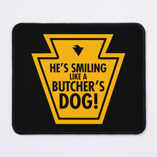 Item preview, HE'S SMILING LIKE A BUTCHER'S DOG! (*ORIGINAL DESIGN*) designed and sold by crowbarr.