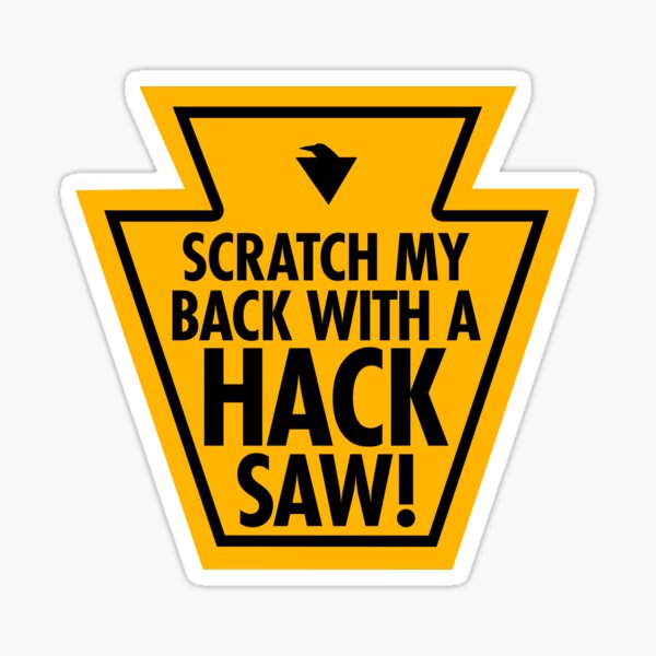 "SCRATCH MY BACK WITH A HACKSAW! (*ORIGINAL DESIGN*)" Sticker for Sale