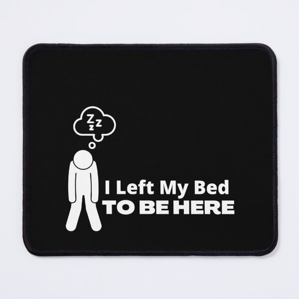 Item preview, I Left My Bed To Be Here – Funny Introvert designed and sold by cinsarad.
