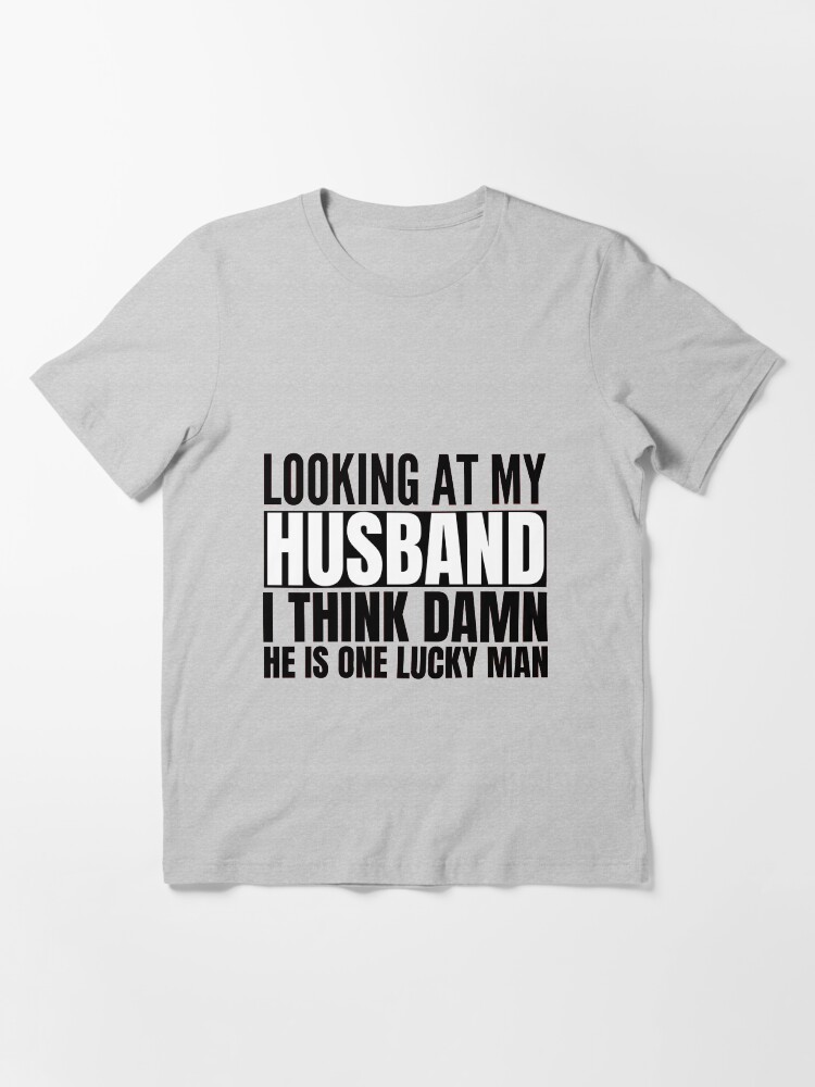 Funny husband quotes, Looking At My Husband I Think Damn He Is A Lucky Man, man gift Funny husband quotes, Looking At My Husband I Think Damn He Is A Lucky Man, man gift