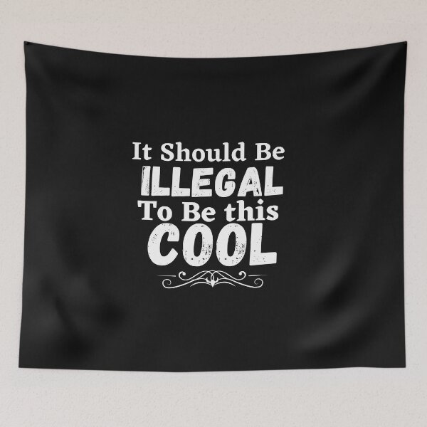 Item preview, It should be this illegal to be this cool, funny quote, funny saying designed and sold by Special-Art1.