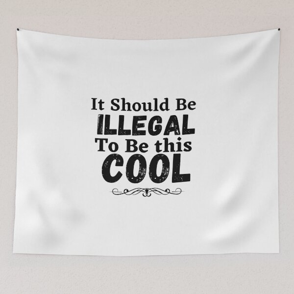 Item preview, It should be this illegal to be this cool, funny quote, funny saying designed and sold by Special-Art1.