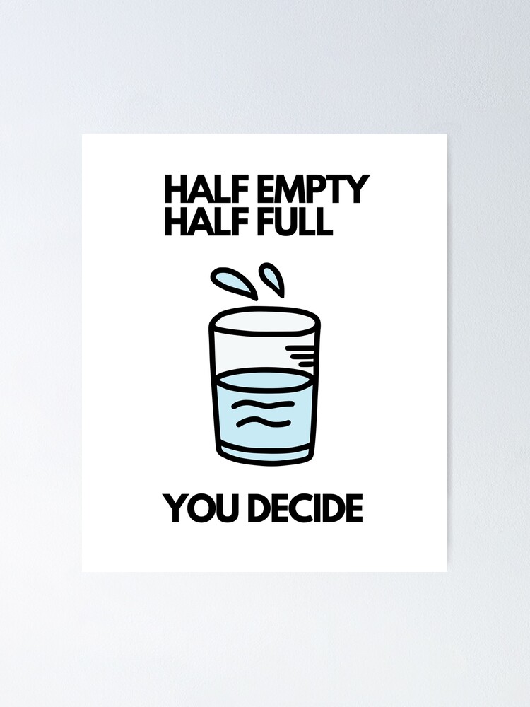 Is the Glass Half-Full or Half-Empty?