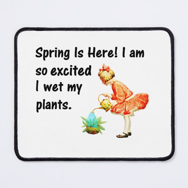 Item preview, Spring is here! I am so excited I wet my plants. designed and sold by DistinguishedMe.