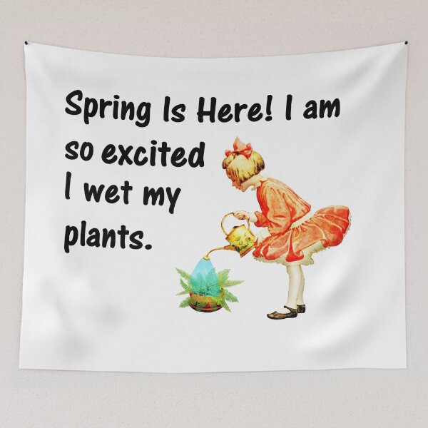 Item preview, Spring is here! I am so excited I wet my plants. designed and sold by DistinguishedMe.