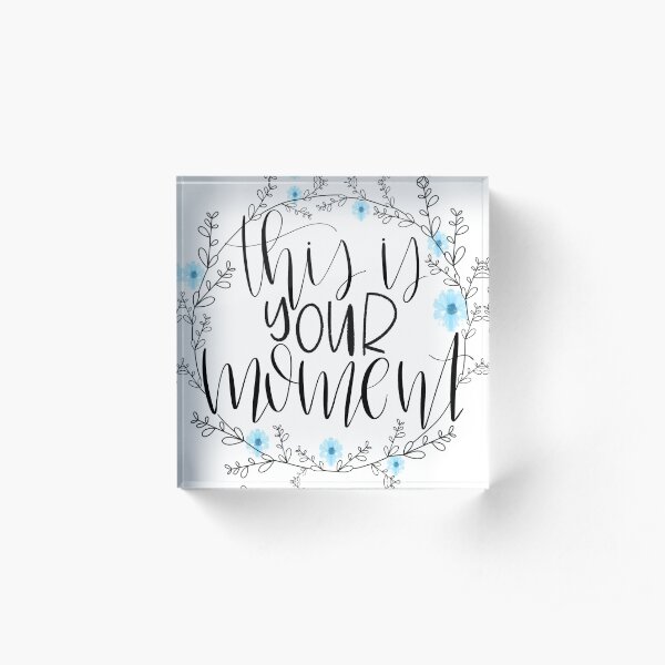 This Is Your Moment Quote Acrylic Block