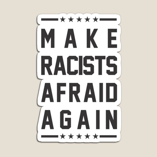 Vista previa del artículo con la obra «Hacer que los racistas tengan miedo de nuevo», diseñado y vendido por goodspy.
