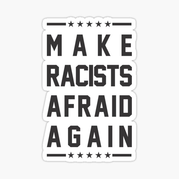 Vista previa del artículo con la obra «Hacer que los racistas tengan miedo de nuevo», diseñado y vendido por goodspy.