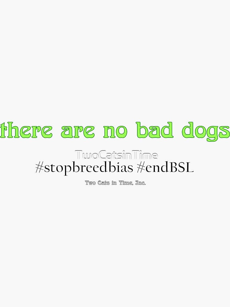 Thumbnail 3 of 3, Sticker, No Bad Dogs designed and sold by TwoCatsinTime.