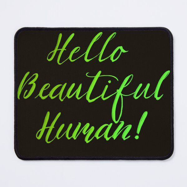 Item preview, Hello Beautiful Human! Greens on black designed and sold by TheBarefootMom.