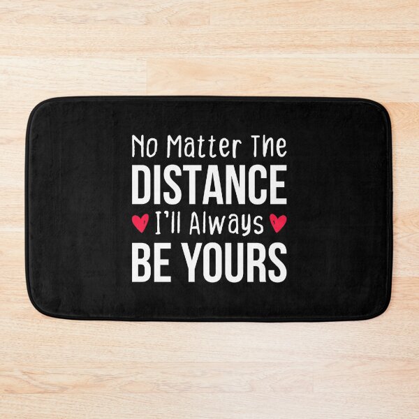 Item preview, No Matter The Distance I'll Always Be Yours - Long Distance Relationship Quotes designed and sold by T-shirt For You.