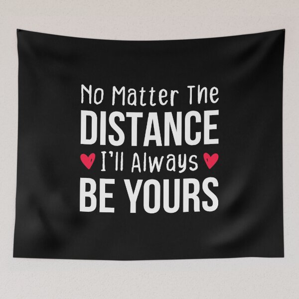 Item preview, No Matter The Distance I'll Always Be Yours - Long Distance Relationship Quotes designed and sold by T-shirt For You.