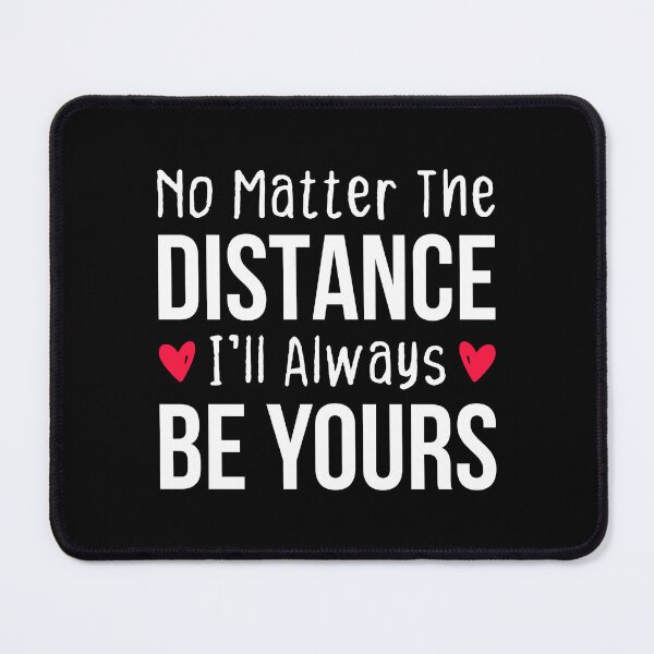 Item preview, No Matter The Distance I'll Always Be Yours - Long Distance Relationship Quotes designed and sold by T-shirt For You.