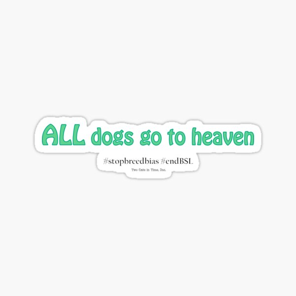ALL dogs go to heaven Sticker
