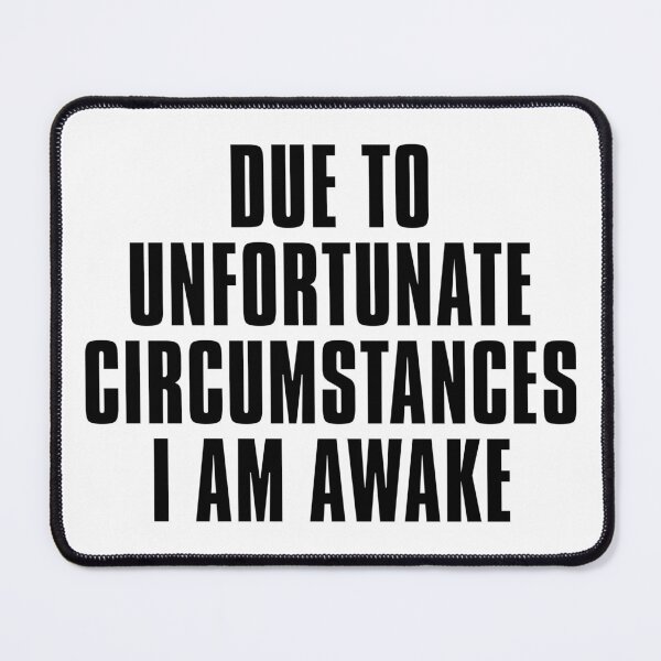 Item preview, Due to unfortunate circumstances, I am awake. designed and sold by texturelux.