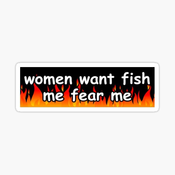 Item preview, women want me fish fear me designed and sold by dowebethereyet.