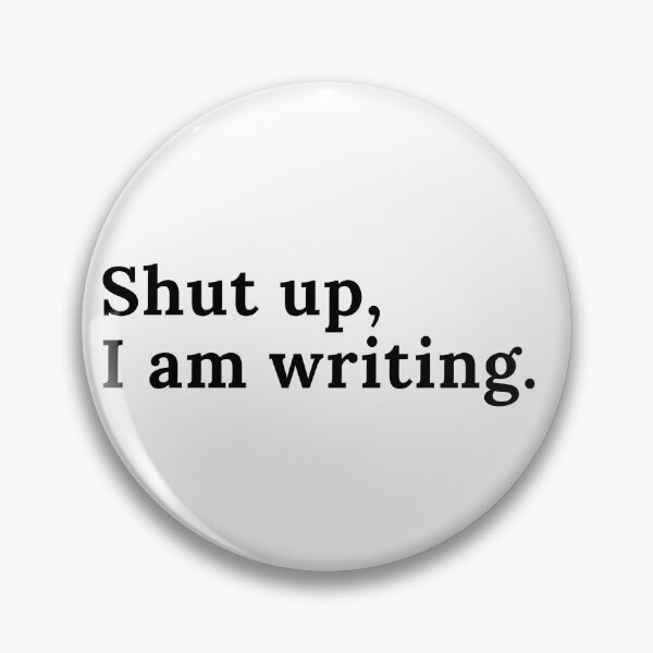Item preview, Shut up, I am writing. - Black Text designed and sold by TheKnightWriter.