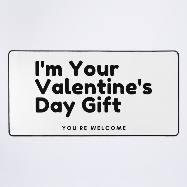 Item preview, I'm Your Valentine's Gift. You're Welcome. Funny Inappropriate, Rude, Valentines Day Quote. designed and sold by That Cheeky Tee.