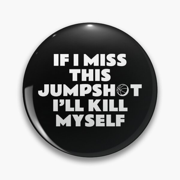 Item preview, If i miss this jumpshot i’ll kill myself designed and sold by amine707.