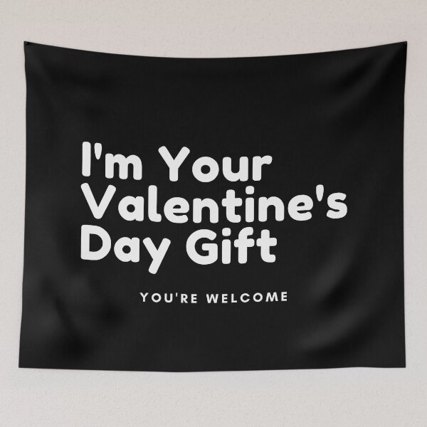 Item preview, I'm Your Valentine's Gift. You're Welcome. Funny Inappropriate, Rude, Valentines Day Saying. designed and sold by That Cheeky Tee.