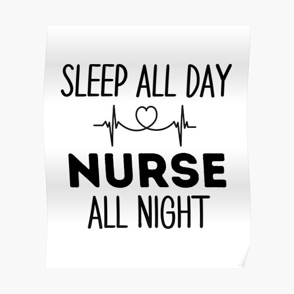 "Nurses "Sleep All Day Nurse All Night " 2nd Shift Nurses " Poster by