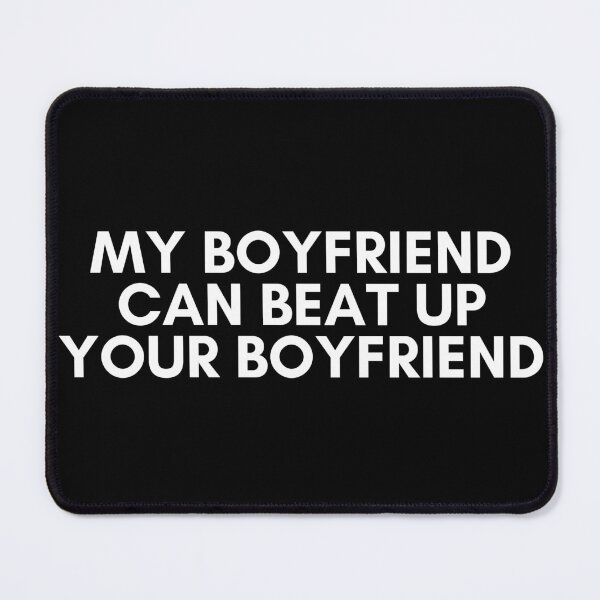 Item preview, my boyfriend can beat up your boyfriend designed and sold by KyleNesas.