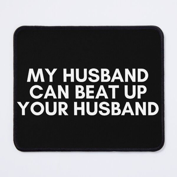 Item preview, my husband can beat up your husband designed and sold by KyleNesas.